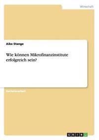 Wie können Mikrofinanzinstitute erfolgreich sein?