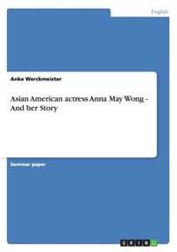 Asian American Actress Anna May Wong - And Her Story