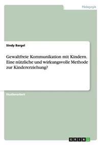 Gewaltfreie Kommunikation mit Kindern. Eine nützliche und wirkungsvolle Methode zur Kindererziehung?