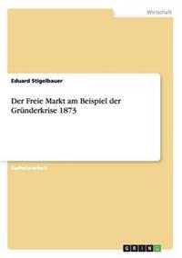 Der Freie Markt am Beispiel der Gründerkrise 1873