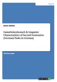 Gastarbeiterdeutsch & Linguistic Characteristics of Second Generation (German)-Turks in Germany
