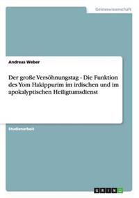Der große Versöhnungstag - Die Funktion des Yom Hakippurim im irdischen und im apokalyptischen Heiligtumsdienst