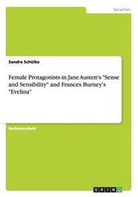 Female Protagonists in Jane Austen's "Sense and Sensibility" and Frances Burney's "Evelina"