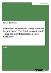 Alexandra Kardinars und Volker Schlechts Graphic Novel Das Fraulein von Scuderi - Adaption oder Interpretation eines Klassikers?