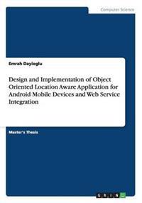 Design and Implementation of Object Oriented Location Aware Application for Android Mobile Devices and Web Service Integration
