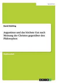 Augustinus und das höchste Gut nach Meinung der Christen gegenüber den Philosophen