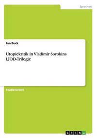 Utopiekritik in Vladimir Sorokins LJOD-Trilogie