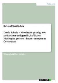 Duale Schule - Mittelstufe geprägt von politischen und gesellschaftlichen Ideologien gestern - heute - morgen in Österreich!