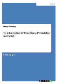 To What Extent Is Word Stress Predictable in English