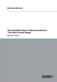The Inevitable Failure of Meta-narratives in "The God of Small Things"