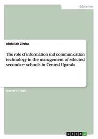 The role of information and communication technology in the management of selected secondary schools in Central Uganda