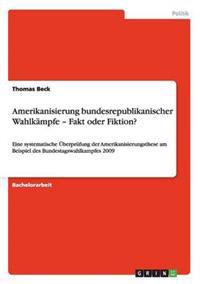 Amerikanisierung bundesrepublikanischer Wahlkämpfe - Fakt oder Fiktion?
