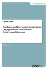 Handlungs- und Interventionsmöglichkeiten des Jugendamtes bei Fällen von Kindesvernachlässigung