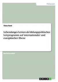 Lebenslanges Lernen als bildungspolitisches Leitprogramm auf internationaler und europäischer Ebene