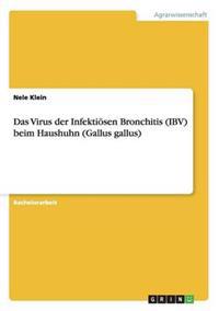 Das Virus der Infektiösen Bronchitis (IBV) beim Haushuhn (Gallus gallus)