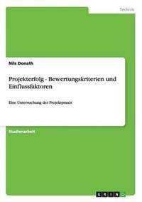 Projekterfolg - Bewertungskriterien und Einflussfaktoren