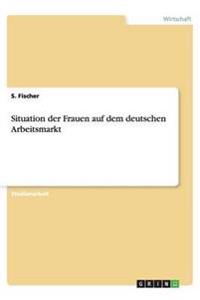 Situation der Frauen auf dem deutschen Arbeitsmarkt
