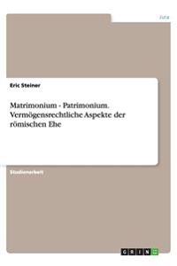 Matrimonium - Patrimonium. Vermögensrechtliche Aspekte der römischen Ehe