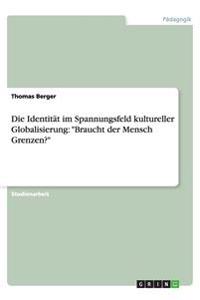 Die Identität  im Spannungsfeld kultureller Globalisierung: "Braucht der Mensch Grenzen?"