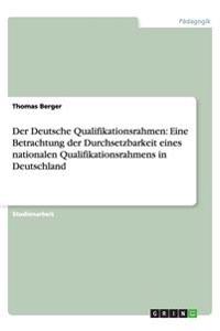 Der Deutsche Qualifikationsrahmen: Eine Betrachtung der Durchsetzbarkeit eines nationalen Qualifikationsrahmens in Deutschland