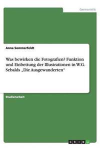 Was Bewirken Die Fotografien? Funktion Und Einbettung Der Illustrationen in W.G. Sebalds "die Ausgewanderten