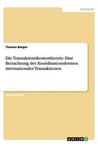 Die Transaktionskostentheorie: Eine Betrachtung der Koordinationsformen internationaler Transaktionen