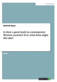 Is there a good death in contemporary Western societies? If so, what form might this take?