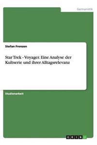Star Trek - Voyager. Eine Analyse Der Kultserie Und Ihrer Alltagsrelevanz