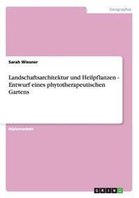 Landschaftsarchitektur und Heilpflanzen - Entwurf eines phytotherapeutischen Gartens