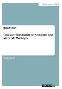 Über die Freundschaft bei Aristoteles und Michel de Montaigne