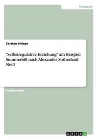 "Selbstregulative Erziehung" am Beispiel Summerhill nach Alexander Sutherland Neill