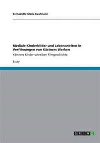Mediale Kinderbilder und Lebenswelten in Verfilmungen von Kästners Werken