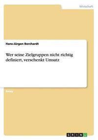Wer Seine Zielgruppen Nicht Richtig Definiert, Verschenkt Umsatz