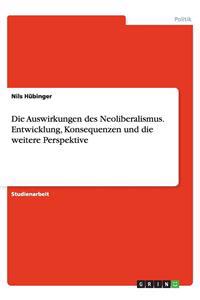 Die Auswirkungen Des Neoliberalismus. Entwicklung, Konsequenzen Und Die Weitere Perspektive