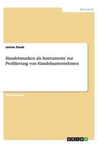 Handelsmarken als Instrumente zur Profilierung von Handelsunternehmen