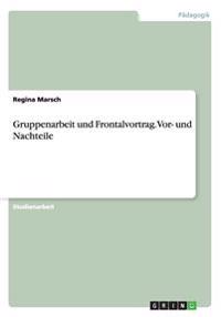 Gruppenarbeit und Frontalvortrag. Vor- und Nachteile