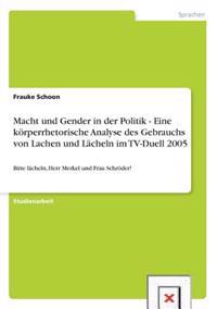 Macht und Gender in der Politik - Eine körperrhetorische Analyse des Gebrauchs von Lachen und Lächeln im TV-Duell 2005