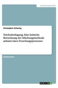 Telefonbefragung. Eine Kritische Betrachtung Der Erhebungsmethode Anhand Eines Forschungsprozesses