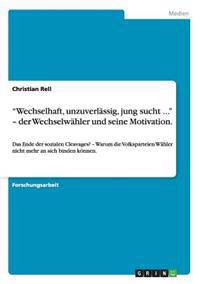 "Wechselhaft, unzuverlässig, jung sucht ..." - der Wechselwähler und seine Motivation.