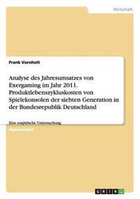 Analyse des Jahresumsatzes von Exergaming im Jahr 2011. Produktlebenszykluskosten von Spielekonsolen der siebten Generation in der Bundesrepublik Deutschland