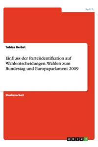 Einfluss Der Parteiidentifkation Auf Wahlentscheidungen. Wahlen Zum Bundestag Und Europaparlament 2009