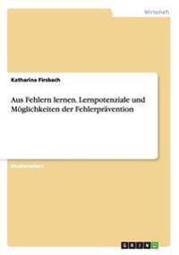 Aus Fehlern lernen. Lernpotenziale und Möglichkeiten der Fehlerprävention