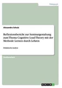 Reflexionsbericht zur Seminargestaltung zum Thema Cognitive Load Theory mit der Methode Lernen durch Lehren