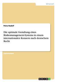 Die optimale Gestaltung eines Risikomanagement-Systems in einem internationalen Konzern nach deutschem Recht