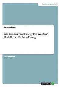 Wie können Probleme gelöst werden? Modelle der Problemlösung