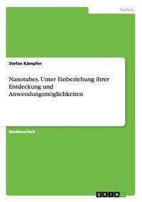 Nanotubes. Unter Einbeziehung ihrer Entdeckung und Anwendungsmöglichkeiten