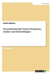 Personalwirtschaft. Neuere Tendenzen, Ansätze und Entwicklungen