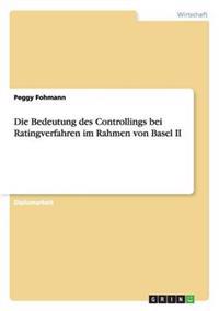 Die Bedeutung des Controllings bei Ratingverfahren im Rahmen von Basel II