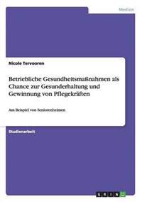 Betriebliche Gesundheitsmaßnahmen als Chance zur Gesunderhaltung und Gewinnung von Pflegekräften