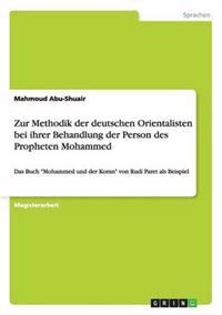 Zur Methodik der deutschen Orientalisten bei ihrer Behandlung der Person des Propheten Mohammed